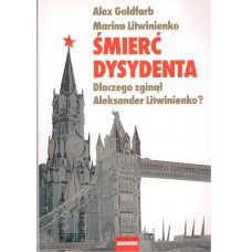 Śmierć dysydenta : dlaczego zginął Aleksander Litwinienko?